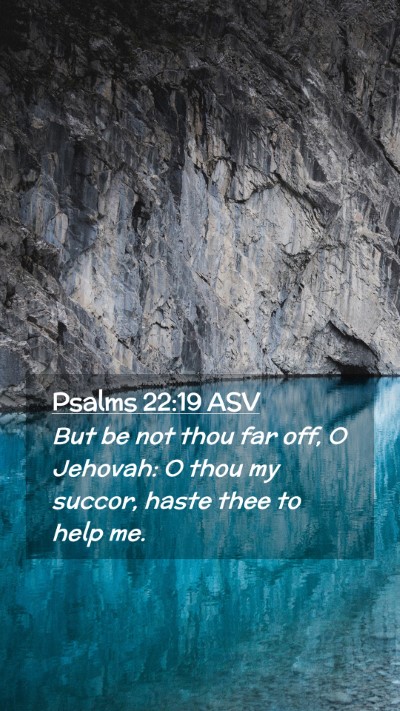 Picture 02 - Psalms 22:19 ASV Mobile Phone Wallpaper - But be not thou far off, O Jehovah: O thou my - Mobile Bible Verse Wallpaper