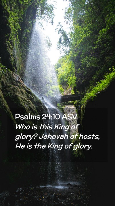 Picture 02 - Psalms 24:10 ASV Mobile Phone Wallpaper - Who is this King of glory? Jehovah of hosts, He - Mobile Bible Verse Wallpaper