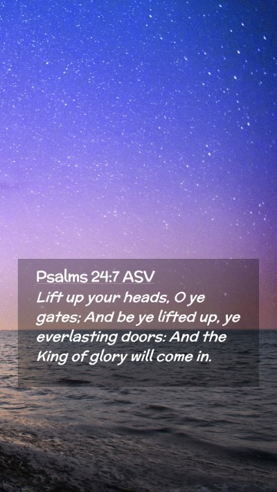Picture 02 - Psalms 24:7 ASV Mobile Phone Wallpaper - Lift up your heads, O ye gates; And be ye lifted - Mobile Bible Verse Wallpaper