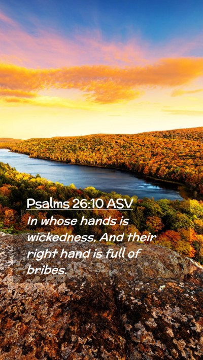 Picture 02 - Psalms 26:10 ASV Mobile Phone Wallpaper - In whose hands is wickedness, And their right - Mobile Bible Verse Wallpaper