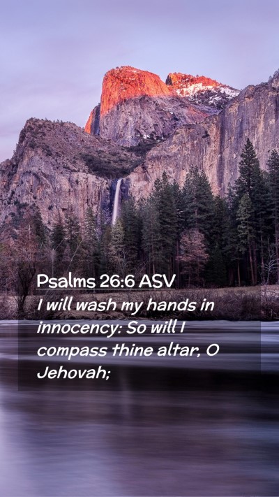 Picture 02 - Psalms 26:6 ASV Mobile Phone Wallpaper - I will wash my hands in innocency: So will I - Mobile Bible Verse Wallpaper
