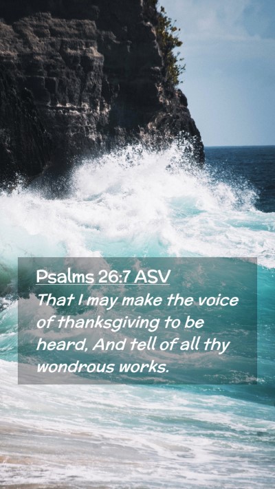 Picture 02 - Psalms 26:7 ASV Mobile Phone Wallpaper - That I may make the voice of thanksgiving to be - Mobile Bible Verse Wallpaper