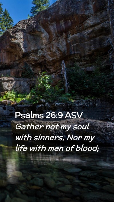 Picture 02 - Psalms 26:9 ASV Mobile Phone Wallpaper - Gather not my soul with sinners, Nor my life with - Mobile Bible Verse Wallpaper