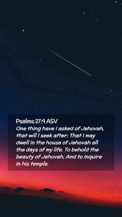 Picture 02 - Psalms 27:4 ASV Mobile Phone Wallpaper - One thing have I asked of Jehovah, that will I - Mobile Bible Verse Wallpaper