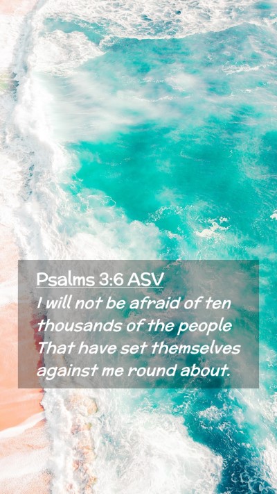 Picture 02 - Psalms 3:6 ASV Mobile Phone Wallpaper - I will not be afraid of ten thousands of the - Mobile Bible Verse Wallpaper