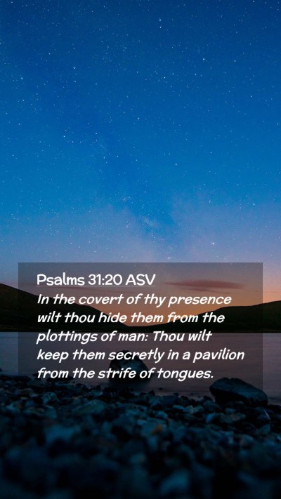 Picture 02 - Psalms 31:20 ASV Mobile Phone Wallpaper - In the covert of thy presence wilt thou hide them - Mobile Bible Verse Wallpaper