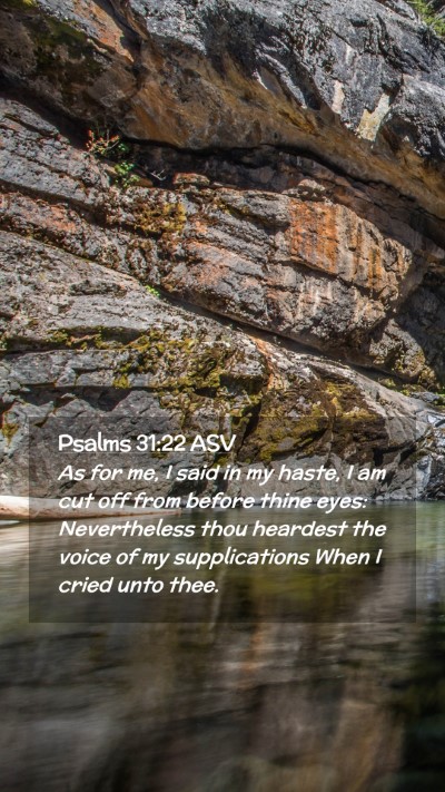 Picture 02 - Psalms 31:22 ASV Mobile Phone Wallpaper - As for me, I said in my haste, I am cut off from - Mobile Bible Verse Wallpaper