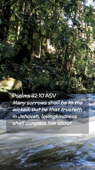 Picture 02 - Psalms 32:10 ASV Mobile Phone Wallpaper - Many sorrows shall be to the wicked; But he that - Mobile Bible Verse Wallpaper