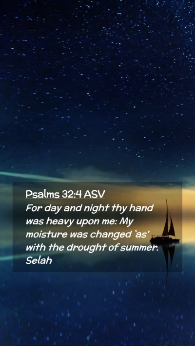 Picture 02 - Psalms 32:4 ASV Mobile Phone Wallpaper - For day and night thy hand was heavy upon me: My - Mobile Bible Verse Wallpaper