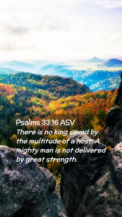 Picture 02 - Psalms 33:16 ASV Mobile Phone Wallpaper - There is no king saved by the multitude of a - Mobile Bible Verse Wallpaper