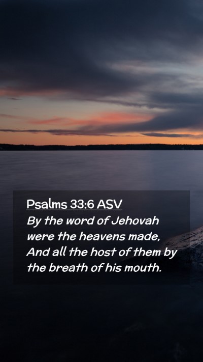 Picture 02 - Psalms 33:6 ASV Mobile Phone Wallpaper - By the word of Jehovah were the heavens made, And - Mobile Bible Verse Wallpaper
