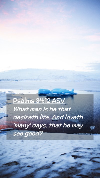 Picture 02 - Psalms 34:12 ASV Mobile Phone Wallpaper - What man is he that desireth life, And loveth - Mobile Bible Verse Wallpaper