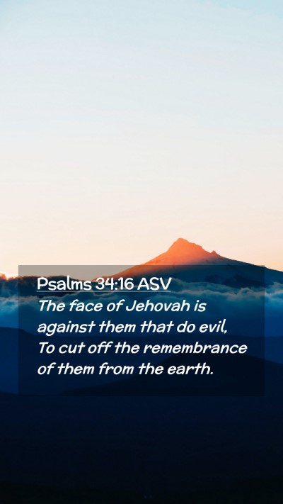 Picture 02 - Psalms 34:16 ASV Mobile Phone Wallpaper - The face of Jehovah is against them that do evil, - Mobile Bible Verse Wallpaper