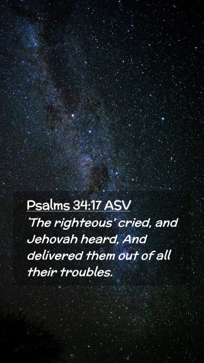 Picture 02 - Psalms 34:17 ASV Mobile Phone Wallpaper - `The righteous' cried, and Jehovah heard, And - Mobile Bible Verse Wallpaper