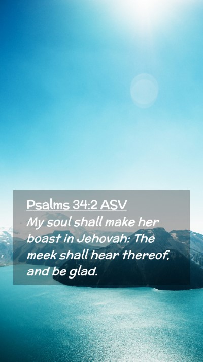 Picture 02 - Psalms 34:2 ASV Mobile Phone Wallpaper - My soul shall make her boast in Jehovah: The meek - Mobile Bible Verse Wallpaper