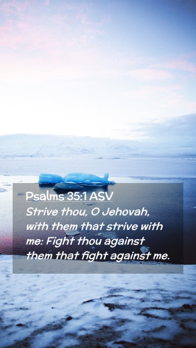 Picture 02 - Psalms 35:1 ASV Mobile Phone Wallpaper - Strive thou, O Jehovah, with them that strive - Mobile Bible Verse Wallpaper