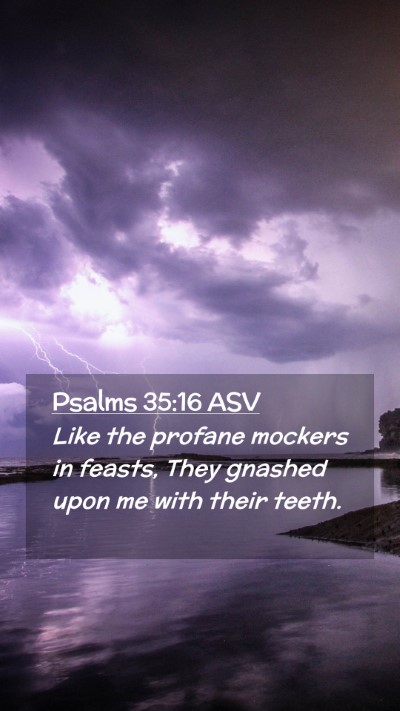 Picture 02 - Psalms 35:16 ASV Mobile Phone Wallpaper - Like the profane mockers in feasts, They gnashed - Mobile Bible Verse Wallpaper