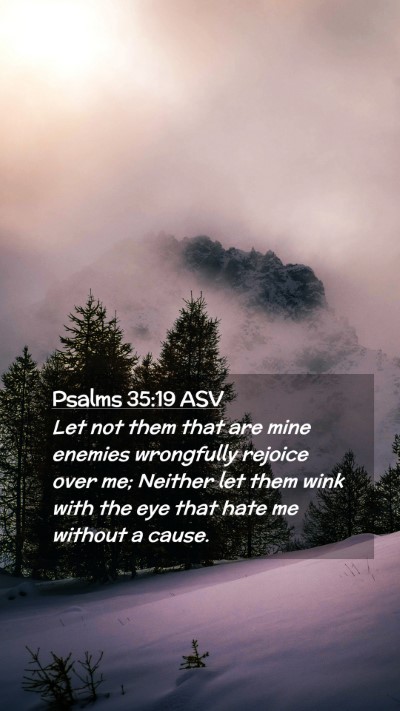 Picture 02 - Psalms 35:19 ASV Mobile Phone Wallpaper - Let not them that are mine enemies wrongfully - Mobile Bible Verse Wallpaper