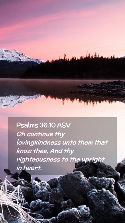 Picture 02 - Psalms 36:10 ASV Mobile Phone Wallpaper - Oh continue thy lovingkindness unto them that - Mobile Bible Verse Wallpaper