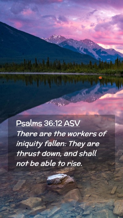 Picture 02 - Psalms 36:12 ASV Mobile Phone Wallpaper - There are the workers of iniquity fallen: They - Mobile Bible Verse Wallpaper