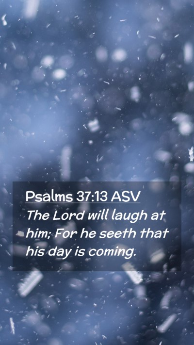 Picture 02 - Psalms 37:13 ASV Mobile Phone Wallpaper - The Lord will laugh at him; For he seeth that his - Mobile Bible Verse Wallpaper