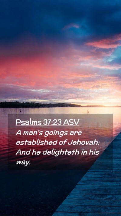 Picture 02 - Psalms 37:23 ASV Mobile Phone Wallpaper - A man's goings are established of Jehovah; And he - Mobile Bible Verse Wallpaper