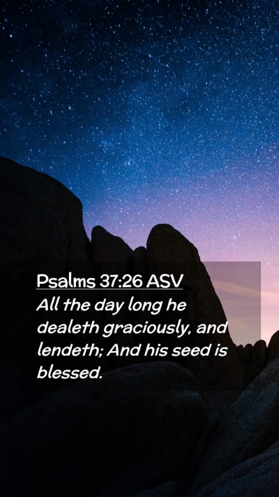 Picture 02 - Psalms 37:26 ASV Mobile Phone Wallpaper - All the day long he dealeth graciously, and - Mobile Bible Verse Wallpaper