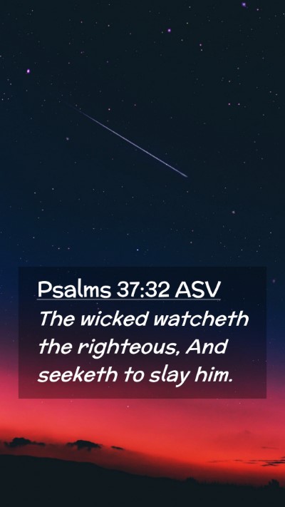 Picture 02 - Psalms 37:32 ASV Mobile Phone Wallpaper - The wicked watcheth the righteous, And seeketh to - Mobile Bible Verse Wallpaper
