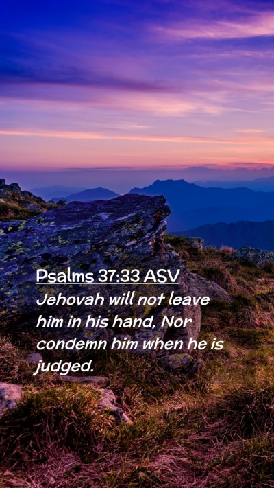 Picture 02 - Psalms 37:33 ASV Mobile Phone Wallpaper - Jehovah will not leave him in his hand, Nor - Mobile Bible Verse Wallpaper
