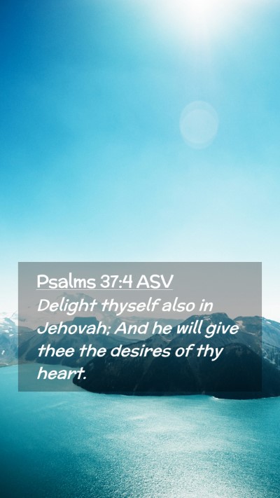Picture 02 - Psalms 37:4 ASV Mobile Phone Wallpaper - Delight thyself also in Jehovah; And he will give - Mobile Bible Verse Wallpaper