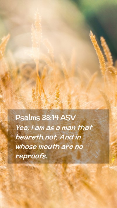 Picture 02 - Psalms 38:14 ASV Mobile Phone Wallpaper - Yea, I am as a man that heareth not, And in whose - Mobile Bible Verse Wallpaper