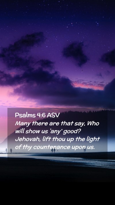Picture 02 - Psalms 4:6 ASV Mobile Phone Wallpaper - Many there are that say, Who will show us `any' - Mobile Bible Verse Wallpaper
