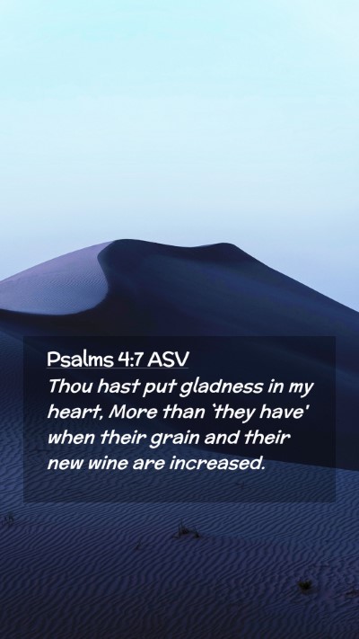 Picture 02 - Psalms 4:7 ASV Mobile Phone Wallpaper - Thou hast put gladness in my heart, More than - Mobile Bible Verse Wallpaper