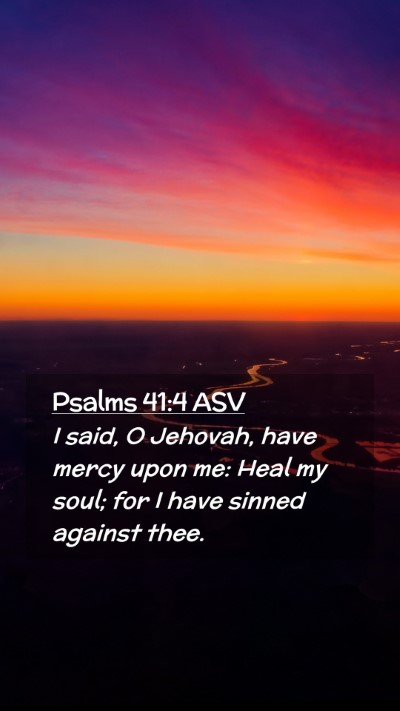 Picture 02 - Psalms 41:4 ASV Mobile Phone Wallpaper - I said, O Jehovah, have mercy upon me: Heal my - Mobile Bible Verse Wallpaper