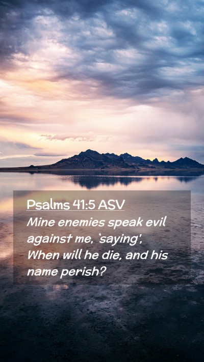 Picture 02 - Psalms 41:5 ASV Mobile Phone Wallpaper - Mine enemies speak evil against me, `saying', - Mobile Bible Verse Wallpaper