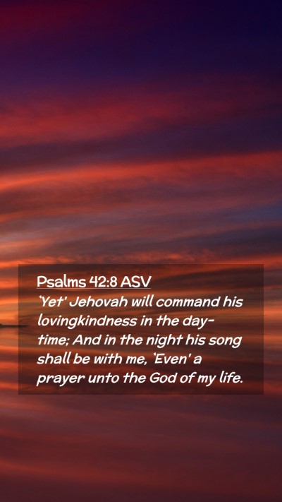 Picture 02 - Psalms 42:8 ASV Mobile Phone Wallpaper - `Yet' Jehovah will command his lovingkindness in - Mobile Bible Verse Wallpaper