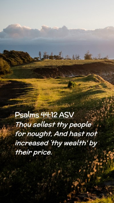 Picture 02 - Psalms 44:12 ASV Mobile Phone Wallpaper - Thou sellest thy people for nought, And hast not - Mobile Bible Verse Wallpaper