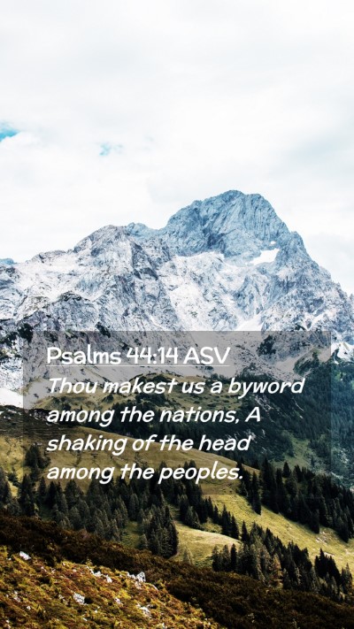 Picture 02 - Psalms 44:14 ASV Mobile Phone Wallpaper - Thou makest us a byword among the nations, A - Mobile Bible Verse Wallpaper