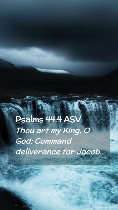 Picture 02 - Psalms 44:4 ASV Mobile Phone Wallpaper - Thou art my King, O God: Command deliverance for - Mobile Bible Verse Wallpaper