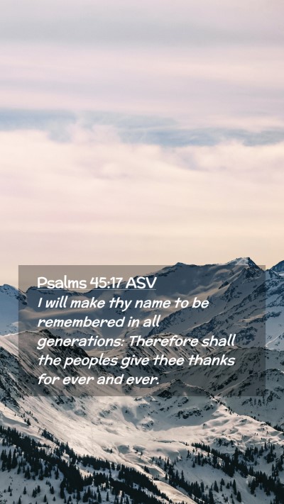 Picture 02 - Psalms 45:17 ASV Mobile Phone Wallpaper - I will make thy name to be remembered in all - Mobile Bible Verse Wallpaper