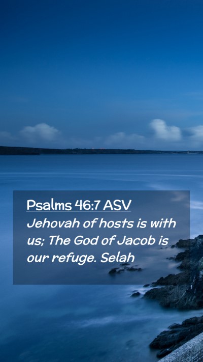 Picture 02 - Psalms 46:7 ASV Mobile Phone Wallpaper - Jehovah of hosts is with us; The God of Jacob is - Mobile Bible Verse Wallpaper