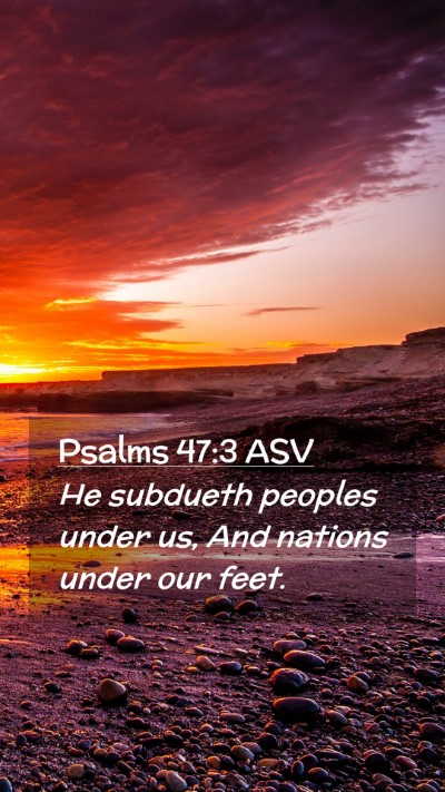 Picture 02 - Psalms 47:3 ASV Mobile Phone Wallpaper - He subdueth peoples under us, And nations under - Mobile Bible Verse Wallpaper