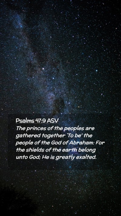 Picture 02 - Psalms 47:9 ASV Mobile Phone Wallpaper - The princes of the peoples are gathered together - Mobile Bible Verse Wallpaper
