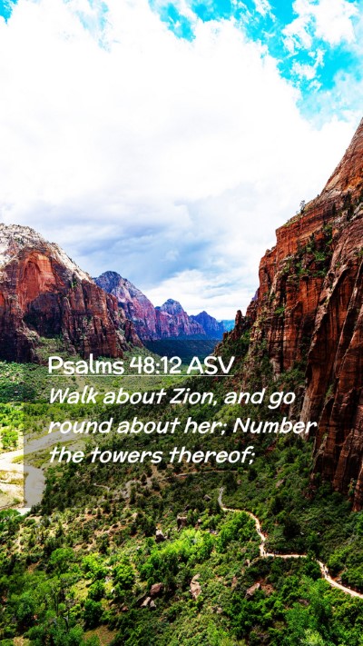 Picture 02 - Psalms 48:12 ASV Mobile Phone Wallpaper - Walk about Zion, and go round about her; Number - Mobile Bible Verse Wallpaper