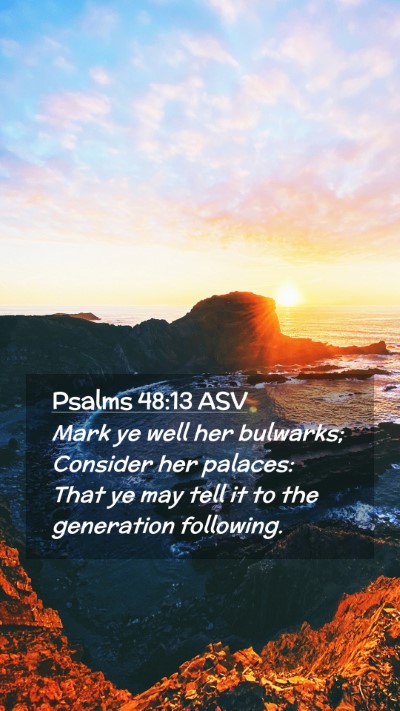 Picture 02 - Psalms 48:13 ASV Mobile Phone Wallpaper - Mark ye well her bulwarks; Consider her palaces: - Mobile Bible Verse Wallpaper