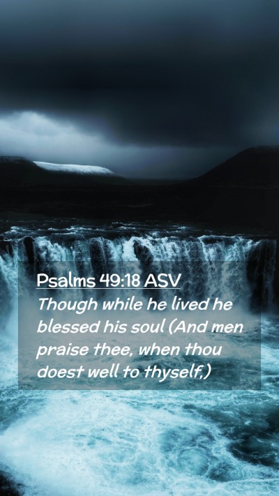 Picture 02 - Psalms 49:18 ASV Mobile Phone Wallpaper - Though while he lived he blessed his soul (And - Mobile Bible Verse Wallpaper