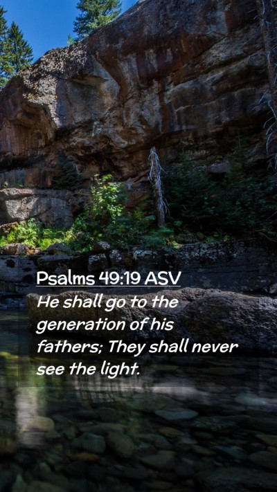 Picture 02 - Psalms 49:19 ASV Mobile Phone Wallpaper - He shall go to the generation of his fathers; - Mobile Bible Verse Wallpaper