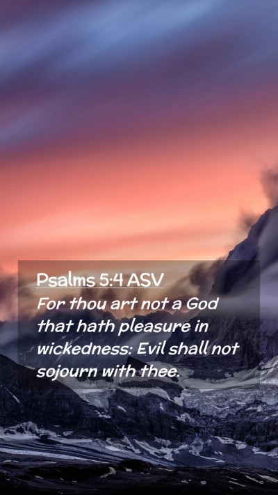 Picture 02 - Psalms 5:4 ASV Mobile Phone Wallpaper - For thou art not a God that hath pleasure in - Mobile Bible Verse Wallpaper