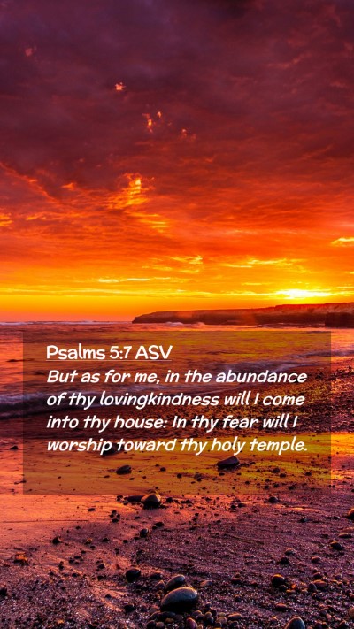 Picture 02 - Psalms 5:7 ASV Mobile Phone Wallpaper - But as for me, in the abundance of thy - Mobile Bible Verse Wallpaper