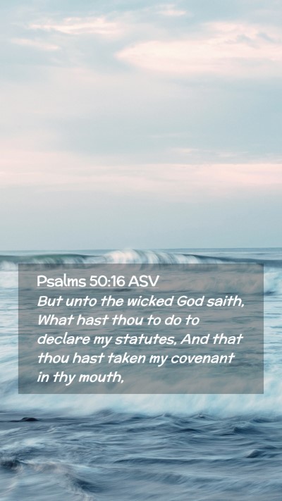 Picture 02 - Psalms 50:16 ASV Mobile Phone Wallpaper - But unto the wicked God saith, What hast thou to - Mobile Bible Verse Wallpaper